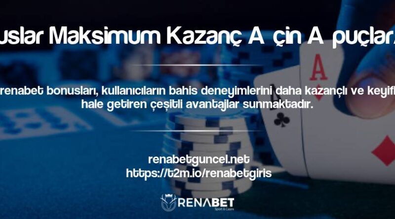 Renabet Bonuslar Maksimum Kazanç İçin İpuçları ve Tüyolar